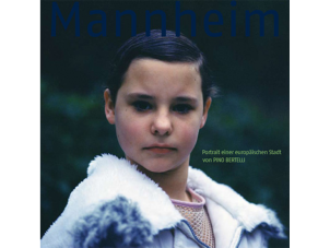 Pino Bertelli. Mannheim – Portrait einer europäischen Stadt