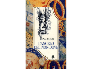 L’angelo del non-dove. Encomio sull’eresia dell’amore e sulla ribellione del cuore dei ladri di sogni