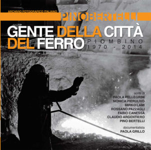 GENTE DELLA CITTA’ DEL FERRO. PIOMBINO 1970/2014